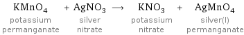 KMnO_4 potassium permanganate + AgNO_3 silver nitrate ⟶ KNO_3 potassium nitrate + AgMnO_4 silver(I) permanganate