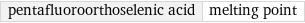 pentafluoroorthoselenic acid | melting point