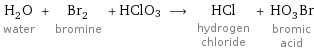 H_2O water + Br_2 bromine + HClO3 ⟶ HCl hydrogen chloride + HO_3Br bromic acid