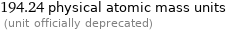 194.24 physical atomic mass units  (unit officially deprecated)