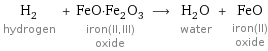 H_2 hydrogen + FeO·Fe_2O_3 iron(II, III) oxide ⟶ H_2O water + FeO iron(II) oxide