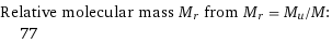 Relative molecular mass M_r from M_r = M_u/M:  | 77