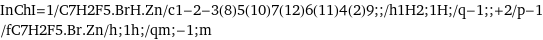 InChI=1/C7H2F5.BrH.Zn/c1-2-3(8)5(10)7(12)6(11)4(2)9;;/h1H2;1H;/q-1;;+2/p-1/fC7H2F5.Br.Zn/h;1h;/qm;-1;m