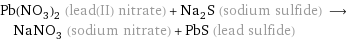 Pb(NO_3)_2 (lead(II) nitrate) + Na_2S (sodium sulfide) ⟶ NaNO_3 (sodium nitrate) + PbS (lead sulfide)