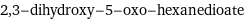 2, 3-dihydroxy-5-oxo-hexanedioate