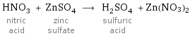 HNO_3 nitric acid + ZnSO_4 zinc sulfate ⟶ H_2SO_4 sulfuric acid + Zn(NO3)2