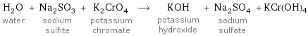 H_2O water + Na_2SO_3 sodium sulfite + K_2CrO_4 potassium chromate ⟶ KOH potassium hydroxide + Na_2SO_4 sodium sulfate + KCr(OH)4