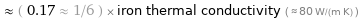  ≈ ( 0.17 ≈ 1/6 ) × iron thermal conductivity ( ≈ 80 W/(m K) )