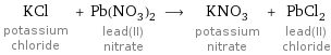 KCl potassium chloride + Pb(NO_3)_2 lead(II) nitrate ⟶ KNO_3 potassium nitrate + PbCl_2 lead(II) chloride