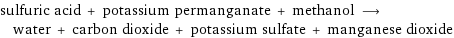 sulfuric acid + potassium permanganate + methanol ⟶ water + carbon dioxide + potassium sulfate + manganese dioxide