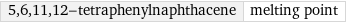 5, 6, 11, 12-tetraphenylnaphthacene | melting point