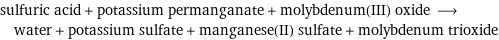 sulfuric acid + potassium permanganate + molybdenum(III) oxide ⟶ water + potassium sulfate + manganese(II) sulfate + molybdenum trioxide