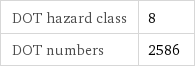 DOT hazard class | 8 DOT numbers | 2586