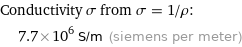 Conductivity σ from σ = 1/ρ:  | 7.7×10^6 S/m (siemens per meter)