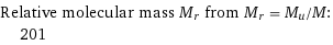 Relative molecular mass M_r from M_r = M_u/M:  | 201