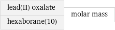 lead(II) oxalate hexaborane(10) | molar mass