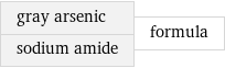 gray arsenic sodium amide | formula