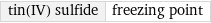 tin(IV) sulfide | freezing point