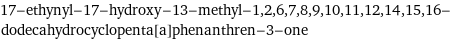 17-ethynyl-17-hydroxy-13-methyl-1, 2, 6, 7, 8, 9, 10, 11, 12, 14, 15, 16-dodecahydrocyclopenta[a]phenanthren-3-one