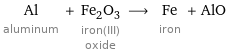 Al aluminum + Fe_2O_3 iron(III) oxide ⟶ Fe iron + AlO