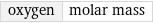 oxygen | molar mass