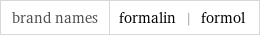 brand names | formalin | formol