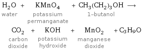 H_2O water + KMnO_4 potassium permanganate + CH_3(CH_2)_3OH 1-butanol ⟶ CO_2 carbon dioxide + KOH potassium hydroxide + MnO_2 manganese dioxide + C3H9O