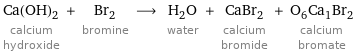 Ca(OH)_2 calcium hydroxide + Br_2 bromine ⟶ H_2O water + CaBr_2 calcium bromide + O_6Ca_1Br_2 calcium bromate