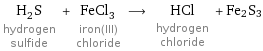 H_2S hydrogen sulfide + FeCl_3 iron(III) chloride ⟶ HCl hydrogen chloride + Fe2S3