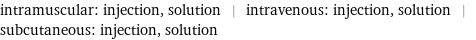 intramuscular: injection, solution | intravenous: injection, solution | subcutaneous: injection, solution