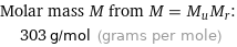 Molar mass M from M = M_uM_r:  | 303 g/mol (grams per mole)