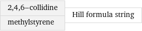 2, 4, 6-collidine methylstyrene | Hill formula string