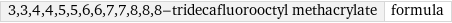 3, 3, 4, 4, 5, 5, 6, 6, 7, 7, 8, 8, 8-tridecafluorooctyl methacrylate | formula