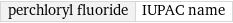 perchloryl fluoride | IUPAC name