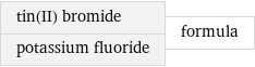 tin(II) bromide potassium fluoride | formula