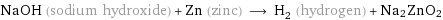 NaOH (sodium hydroxide) + Zn (zinc) ⟶ H_2 (hydrogen) + Na2ZnO2