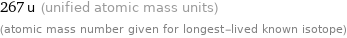 267 u (unified atomic mass units) (atomic mass number given for longest-lived known isotope)