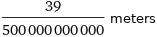 39/500000000000 meters