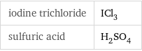 iodine trichloride | ICl_3 sulfuric acid | H_2SO_4
