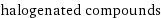 halogenated compounds