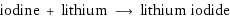 iodine + lithium ⟶ lithium iodide