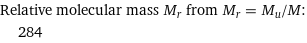 Relative molecular mass M_r from M_r = M_u/M:  | 284