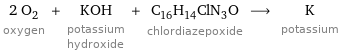 2 O_2 oxygen + KOH potassium hydroxide + C_16H_14ClN_3O chlordiazepoxide ⟶ K potassium
