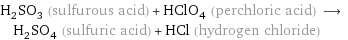 H_2SO_3 (sulfurous acid) + HClO_4 (perchloric acid) ⟶ H_2SO_4 (sulfuric acid) + HCl (hydrogen chloride)