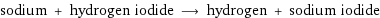 sodium + hydrogen iodide ⟶ hydrogen + sodium iodide