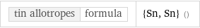 tin allotropes | formula | {Sn, Sn} ()