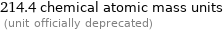 214.4 chemical atomic mass units  (unit officially deprecated)