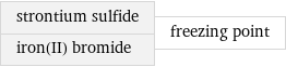 strontium sulfide iron(II) bromide | freezing point