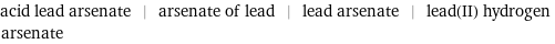 acid lead arsenate | arsenate of lead | lead arsenate | lead(II) hydrogen arsenate