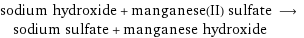 sodium hydroxide + manganese(II) sulfate ⟶ sodium sulfate + manganese hydroxide